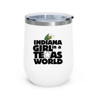 Indiana Girl In A Texas World Cute Hoosier Texan Tee Wine Tumbler | Mazezy