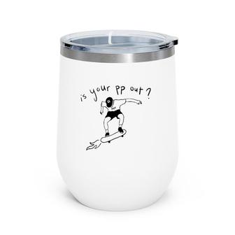 Is Your Pp Out Skateboarding Boy Wine Tumbler | Mazezy