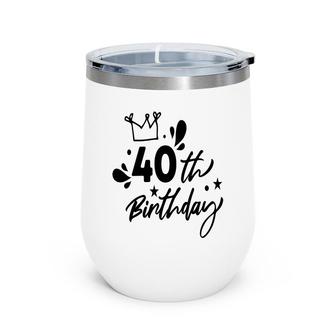 It Is 40Th Birthday Crown Funny Present Wine Tumbler - Seseable