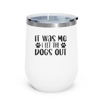 It Was Me I Let The Dogs Out - Funny Dog Dad Wine Tumbler | Mazezy DE
