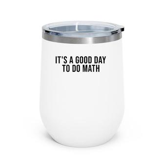 It's A Good Day To Do Math Costume Funny Math Teacher Wine Tumbler | Mazezy UK
