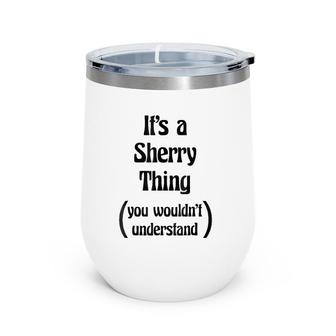 It's A Sherry Thing You Wouldn't Understandgift Wine Tumbler | Mazezy
