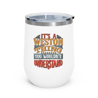 It's A Weston Thing You Wouldn't Understand Name Wine Tumbler | Mazezy