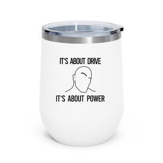 It's About Drive It's About Power Wine Tumbler | Mazezy