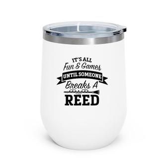 It's All Fun Games Someone Breaks A Reed Marching Band Wine Tumbler | Mazezy