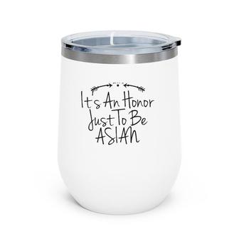 It's An Honor Just To Be Asian Best Saying Tee Wine Tumbler | Mazezy