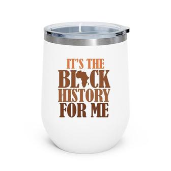 It's Black History For Me 247365 Pride African American Men Wine Tumbler | Mazezy