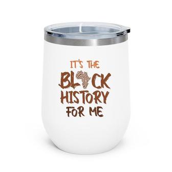 It's Black History For Me African Pride Bhm 2022 Ver2 Wine Tumbler | Mazezy