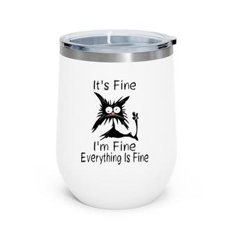 It's Fine I'm Fine Everything Is Fine Funny Cat Face Wine Tumbler | Mazezy