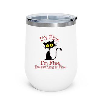 It's Fine I'm Fine Everything Is Fine Novelty Funny Cat Wine Tumbler | Mazezy