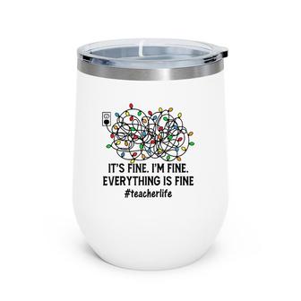It's Fine I'm Fine Everything Is Fine X-Mas Lights Teacher Raglan Baseball Tee Wine Tumbler | Mazezy