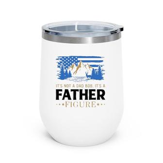 It's Not A Dad Bod It's A Father Figure American Mountain Wine Tumbler | Mazezy