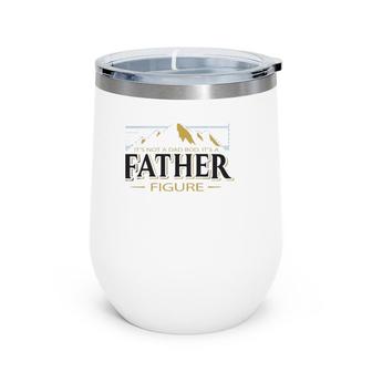 It's Not A Dad Bod It's A Father Figure Funny Father’S Day Mountain Graphic Wine Tumbler | Mazezy