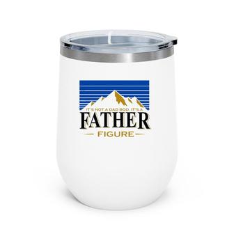 It's Not A Dad Bod It's A Father Figure Mountain Vintage Wine Tumbler | Mazezy