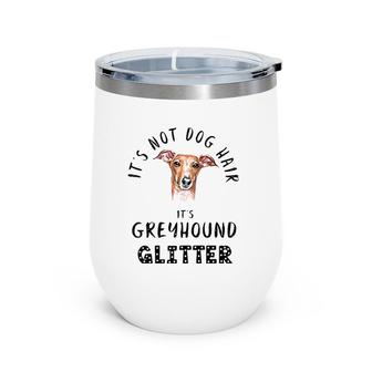 It's Not Dog Hair It's Greyhound Glitter Funny Quote Wine Tumbler | Mazezy