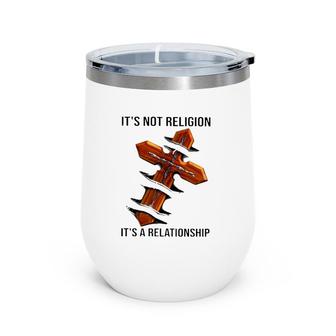 It's Not Religion It's A Relationship Cross Christian Wine Tumbler | Mazezy