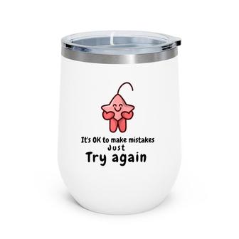 It's Ok To Make Mistakes Just Try Again Wine Tumbler | Mazezy