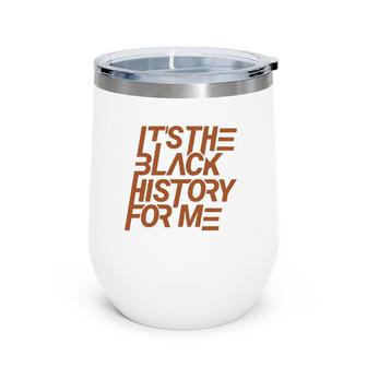 It's The Black History For Me African Pride Bhm Wine Tumbler | Mazezy