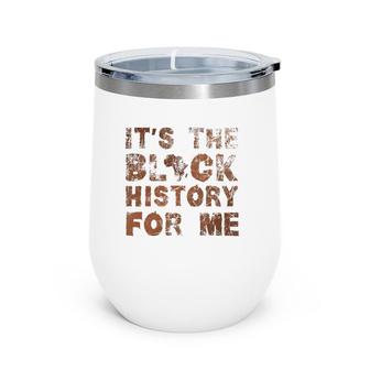 It's The Black History For Me Black History Month African Wine Tumbler | Mazezy