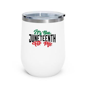 It's The Juneteenth For Me Wine Tumbler | Mazezy