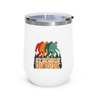 It's Too Peopley Outside Funny Bigfoot Introverts Gift Wine Tumbler | Mazezy