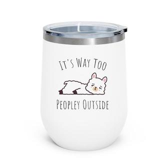 It's Way Too Peopley Outside - Kawaii Cute Llama Introvert Wine Tumbler | Mazezy
