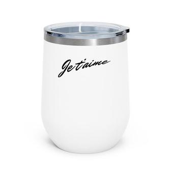 Je T'aime - French Saying I Love You Women Men Wine Tumbler | Mazezy