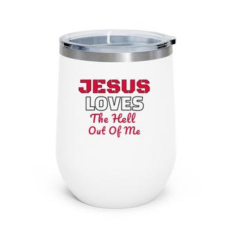 Jesus Loves The Hell Out Of Me Jesus Loves Me Wine Tumbler | Mazezy UK