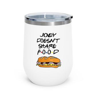Joey Doesn't Share Food Burgers Wine Tumbler | Mazezy