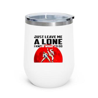 Judo Just Leave Me Alone I Know What To Do Wine Tumbler | Mazezy