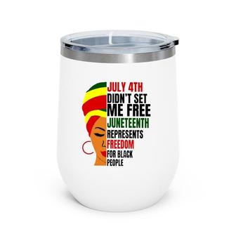 July 4Th Didn't Set Me Free Juneteenth Represents Freedom For Black People Wine Tumbler | Mazezy