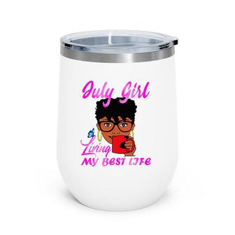 July Girl Living My Best Life Wine Tumbler | Mazezy