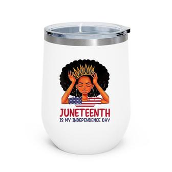 Juneteenth Is My Independence Day Black Queen American Flag Wine Tumbler | Mazezy UK