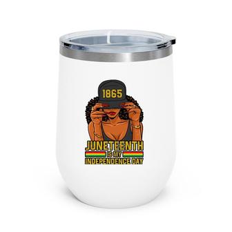 Juneteenth Is My Independence Day Women Wine Tumbler | Mazezy AU