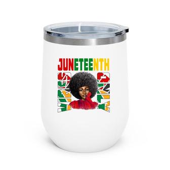 Juneteenth Vibes Only Afro Melanin Black Natural Hair Womens Wine Tumbler | Mazezy