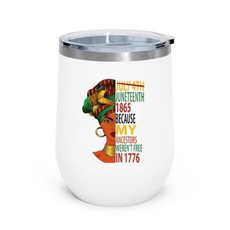 Juneteenth Women Because My Ancestors Weren't Free In 1776 Ver2 Wine Tumbler | Mazezy