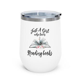Just A Girl Who Loves Books Lover Bookworm Bookaholic Reader Wine Tumbler | Mazezy UK