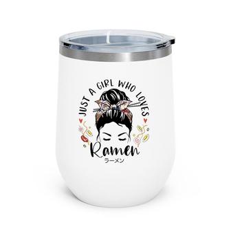 Just A Girl Who Loves Ramen Japanese Gifts Messy Hair Bun Wine Tumbler | Mazezy