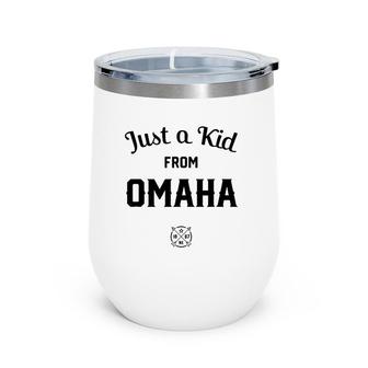 Just A Kid From Omaha City, Nebraska Ne The Cornhusker State Wine Tumbler | Mazezy