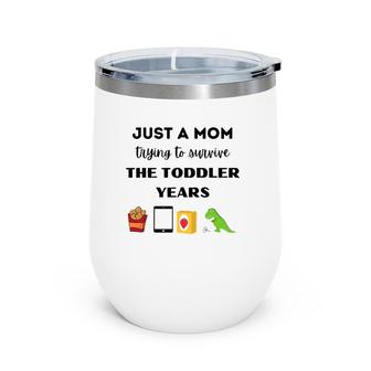 Just A Mom Trying To Survive The Toddler Years Wine Tumbler | Mazezy