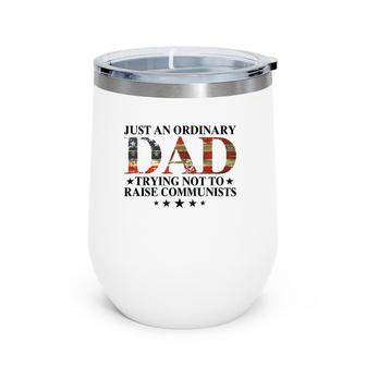 Just An Ordinary Dad Trying Not To Raise Communists Gift Dad Wine Tumbler | Mazezy