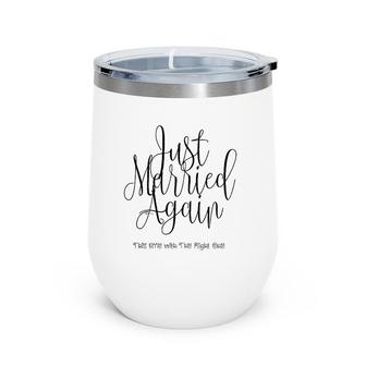 Just Married Again, This Time With The Right One Wine Tumbler | Mazezy