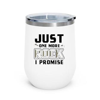 Just One More Rock I Promise Geology Funny Geologist Gift Wine Tumbler | Mazezy