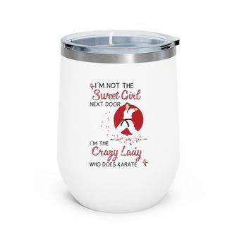 Karate I'm Not The Sweet Girl Next Door I'm The Crazy Lady Who Does Karate Pose Pink Rose Japanese Rising Sun Wine Tumbler | Mazezy
