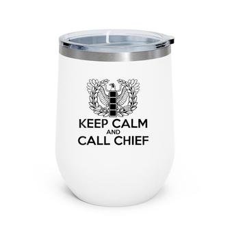Keep Calm And Call Chief Cw4 Tee Warrant Officer Wine Tumbler | Mazezy