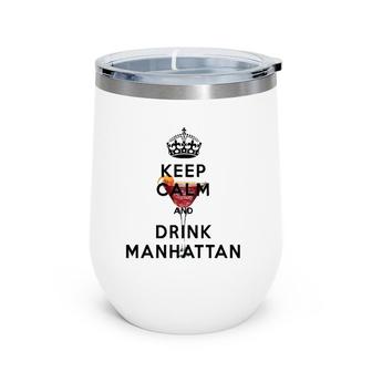 Keep Calm And Drink Manhattan Cocktail Wine Tumbler | Mazezy