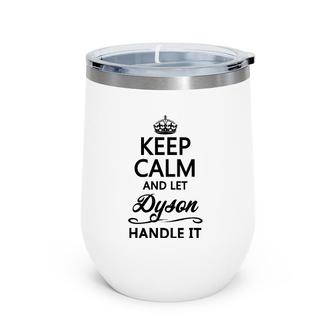Keep Calm And Let Dyson Handle It Funny Name Gift Wine Tumbler | Mazezy