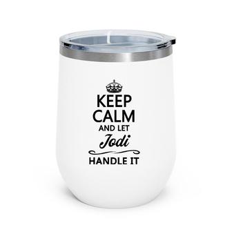 Keep Calm And Let Jodi Handle It Funny Name Gift Wine Tumbler | Mazezy
