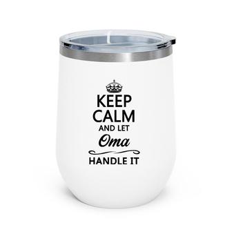 Keep Calm And Let Oma Handle It Cute Gift For Grandma Wine Tumbler | Mazezy