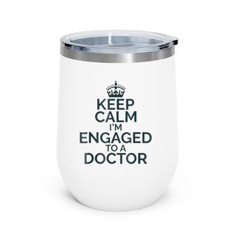 Keep Calm I'm Engaged To Doctor Wine Tumbler | Mazezy